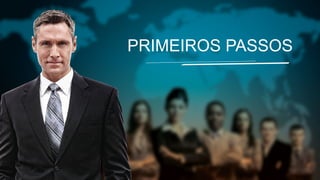 PRIMEIROS PASSOS

 