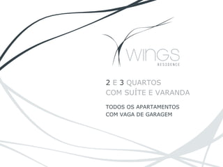 2 E 3 QUARTOS
COM SUÍTE E VARANDA
TODOS OS APARTAMENTOS
COM VAGA DE GARAGEM
 