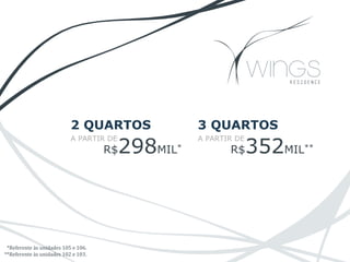 *Referente às unidades 105 e 106.
**Referente às unidades 102 e 103.
2 QUARTOS
A PARTIR DE
R$298MIL*
3 QUARTOS
A PARTIR DE
R$352MIL**
 