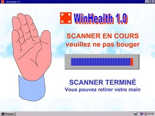 10:15 WinHealth 1.0 SCANNER EN COURS veuillez ne pas bouger SCANNER TERMINÉ Vous pouvez retirer votre main WinHealth 1.0 