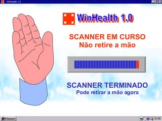 09:57 WinHealth 1.0 SCANNER EM CURSO Não retire a mão SCANNER TERMINADO Pode retirar a mão agora WinHealth 1.0 