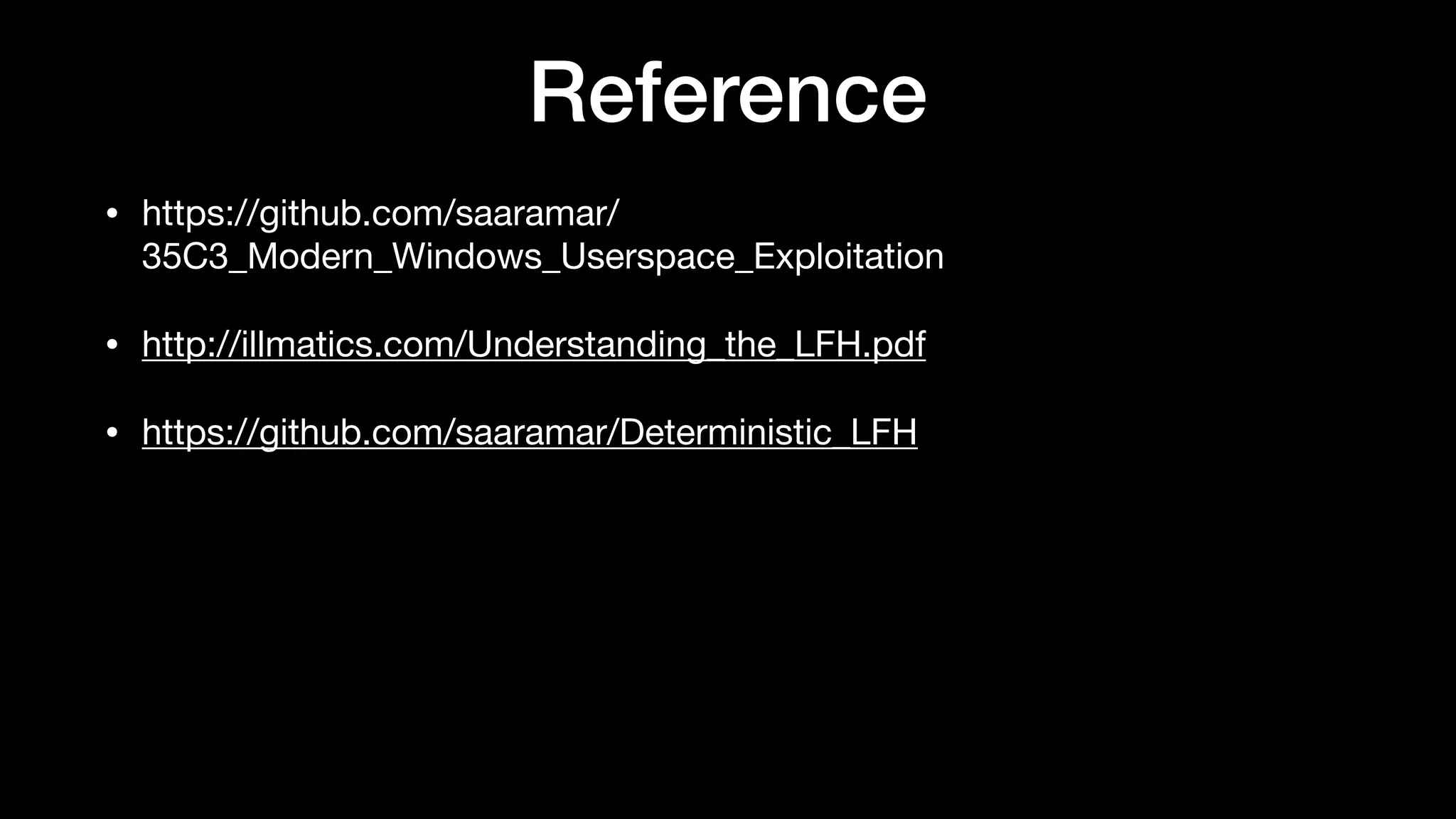 Reference
• https://github.com/saaramar/
35C3_Modern_Windows_Userspace_Exploitation

• http://illmatics.com/Understanding_the_LFH.pdf

• https://github.com/saaramar/Deterministic_LFH
 