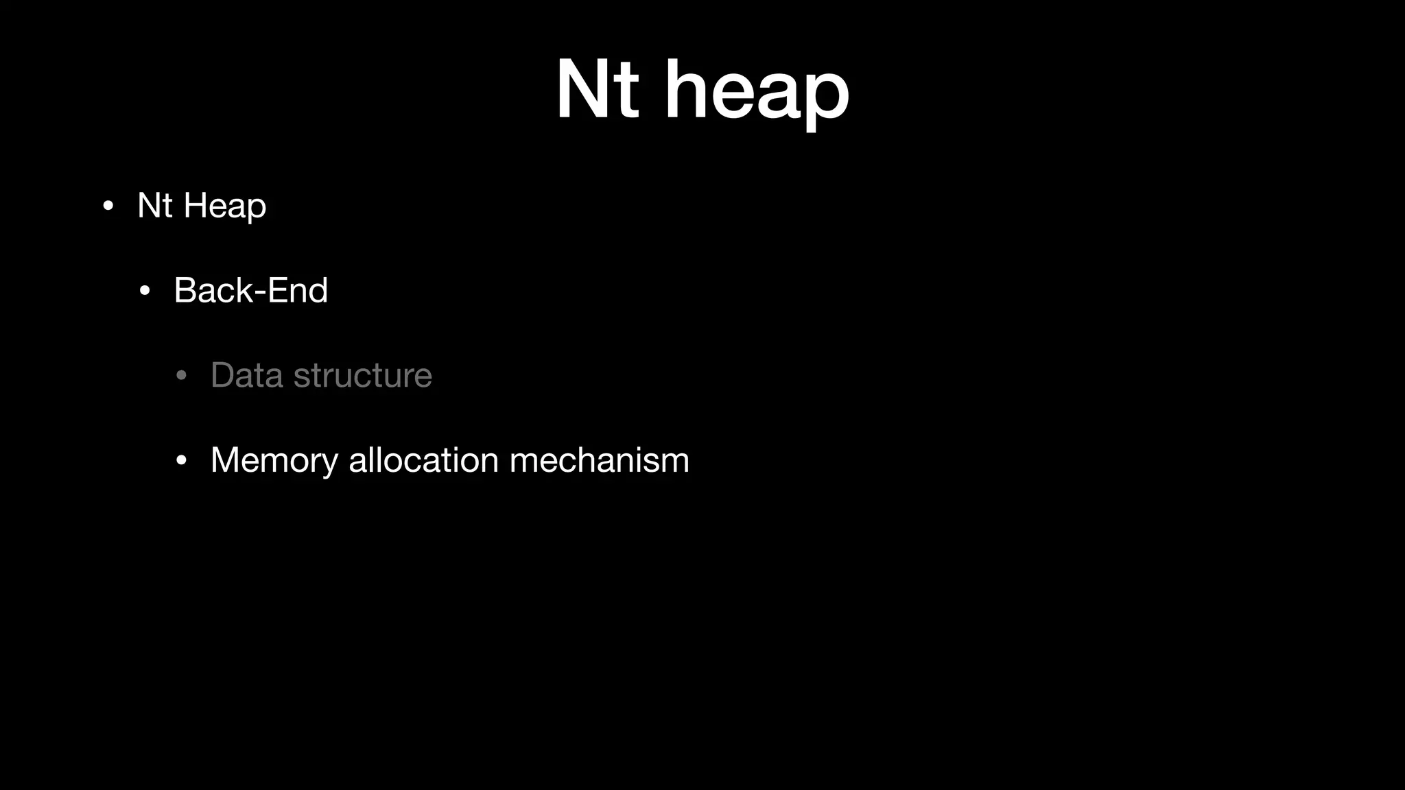 Nt heap
• Nt Heap

• Back-End

• Data structure

• Memory allocation mechanism
 