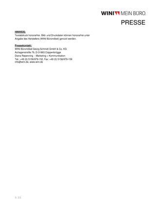PRESSE
HINWEIS:
Textabdruck honorarfrei. Bild- und Druckdaten können honorarfrei unter
Angabe des Herstellers (WINI Büromöbel) genutzt werden.

Pressekontakt:
WINI Büromöbel Georg Schmidt GmbH & Co. KG
Auhagenstraße 79, D-31863 Coppenbrügge
Diana Repenning - Marketing + Kommunikation
Tel.: +49 (0) 5156/979-152, Fax: +49 (0) 5156/979-159
info@wini.de, www.wini.de




S. 3/3
 