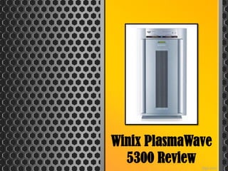 Winix PlasmaWave
  5300 Review
 