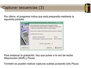 Capturar secuencias (3)‏ Por último, el programa indica que está preparado mediante la siguiente pantalla: Para empezar la grabación, hay que pulsar a la vez las teclas  Mayúsculas  ( Shift ) y  Pausa También se pueden realizar capturas sueltas pulsando sólo  Pausa 