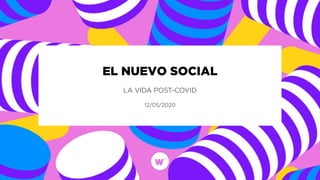 EL NUEVO SOCIAL
LA VIDA POST-COVID
12/05/2020
 