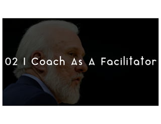 02 | Coach As A Facilitator
 