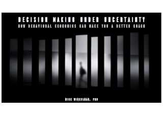 Decision making under uncertainty
how behavioral economics can make you a better coach
Nick Winkelman, PhD
 