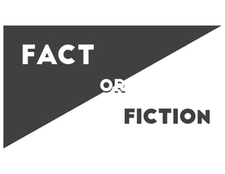 Fact
Fiction
oror
 