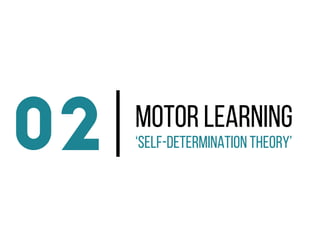 Motor Learning
02 ‘Self-Determination Theory’
 