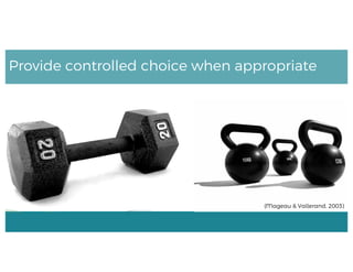 Provide controlled choice when appropriate
(Mageau & Vallerand, 2003)
 