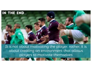 63© 2014 Athletes’ Performance, Inc.
In the end…
It is not about motivating the player, rather, it is
about creating an environment that allows
players to motivate themselves
 