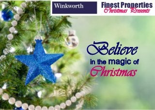 Finest Properties
     Christmas Presents




Believe
in the   magic of
Christmas
 