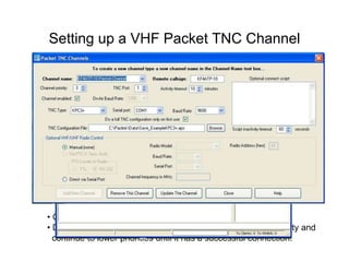 Setting up a VHF Packet TNC Channel
• Channel Priority: 1 – High; 5 – Low
• During automatic connection, Paclink will start at highest priority and
continue to lower priorities until it has a successful connection.
 