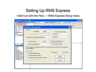 Setting Up RMS Express
• Start out with the Files → RMS Express Setup menu
 