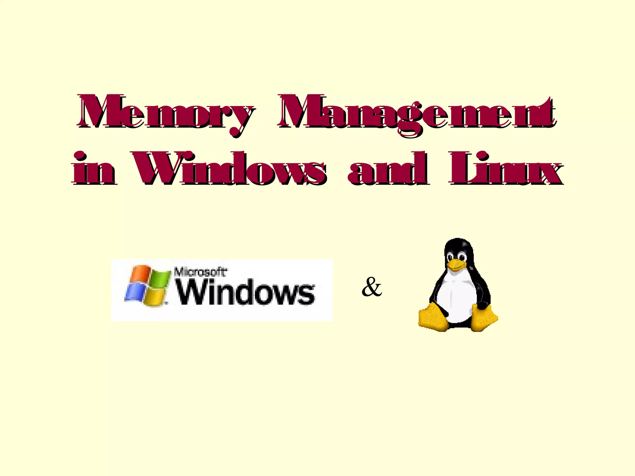 Memory Management
in Windows and Linux
&

 