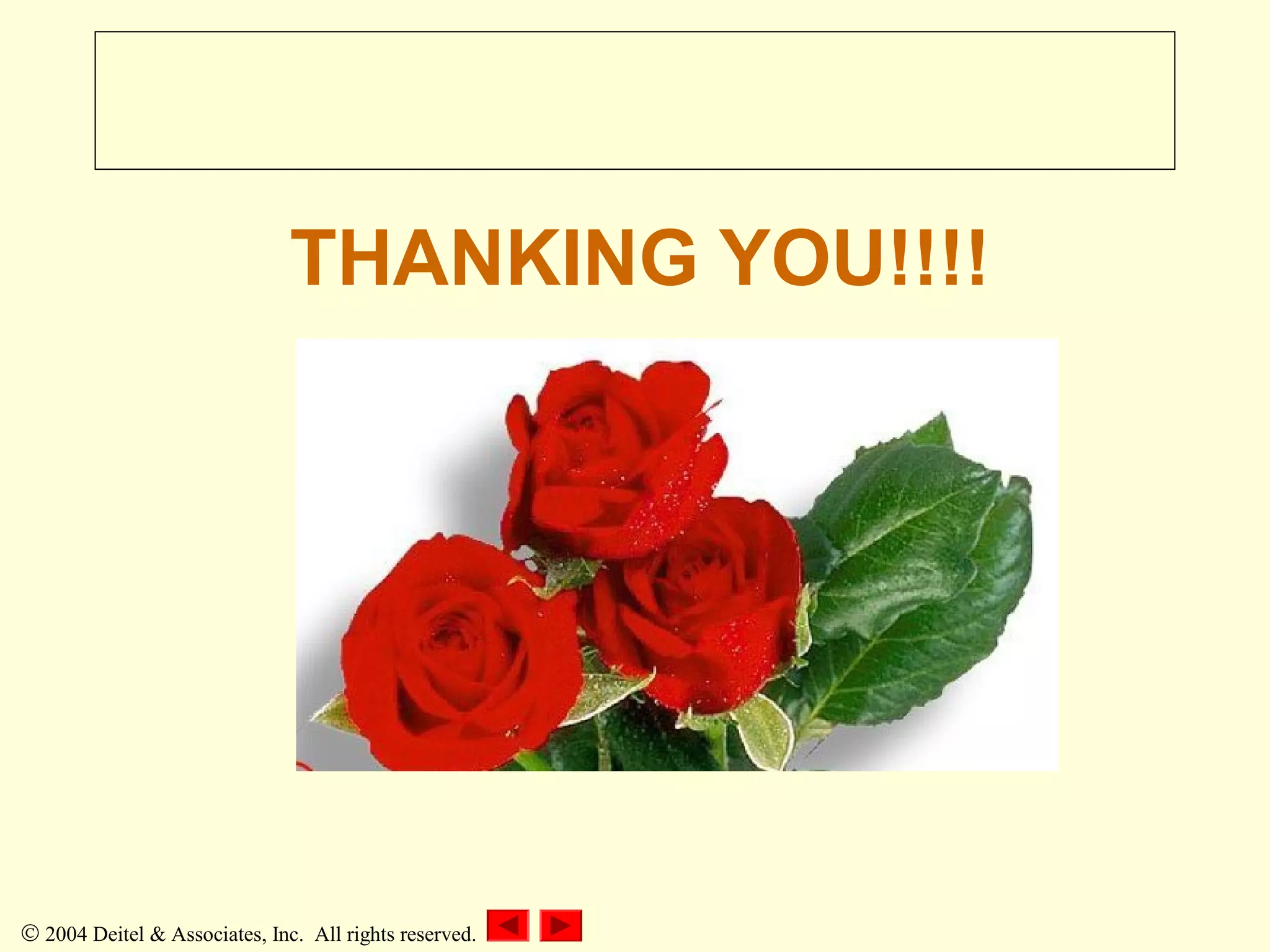 THANKING YOU!!!!

© 2004 Deitel & Associates, Inc. All rights reserved.

 