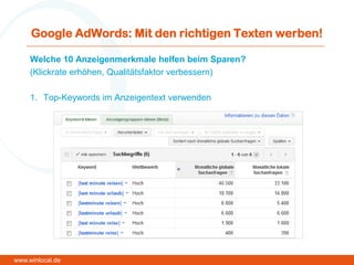 Google AdWords: Mit den richtigen Texten werben!
Welche 10 Anzeigenmerkmale helfen beim Sparen?
(Klickrate erhöhen, Qualitätsfaktor verbessern)
1. Top-Keywords im Anzeigentext verwenden
www.winlocal.de
 