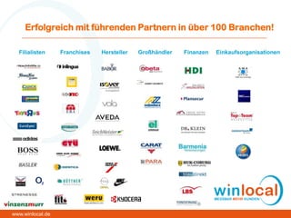 Erfolgreich mit führenden Partnern in über 100 Branchen!
Filialisten Franchises Hersteller Großhändler Finanzen Einkaufsorganisationen
www.winlocal.de
 