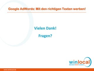 Google AdWords: Mit den richtigen Texten werben!
Vielen Dank!
Fragen?
www.winlocal.de
 