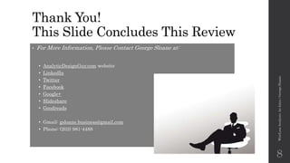 Thank You!
This Slide Concludes This Review
Win/LossAnalysis:AnIntro/GeorgeSloane
8
• For More Information, Please Contact George Sloane at:
• AnalyticDesignGuy.com website
• LinkedIn
• Twitter
• Facebook
• Google+
• Slideshare
• Goodreads
• Gmail: gsloane.business@gmail.com
• Phone: (203) 981-4488
 