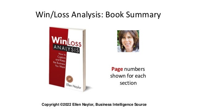 Win/Loss Analysis: Book Summary
Page numbers
shown for each
section
Copyright ©2022 Ellen Naylor, Business Intelligence Source
 