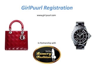 GirlPuurl Registration
      www.girl.puurl.com




       In Partnership with
 