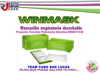 Algo que puede salvar tu vida… Mascarilla respiratoria desechable Presenta: Evaristo Palomares Sánchez MX0011538 TEAM CABO SAN LUCAS 