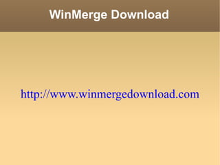 WinMerge Download http://www.winmergedownload.com 