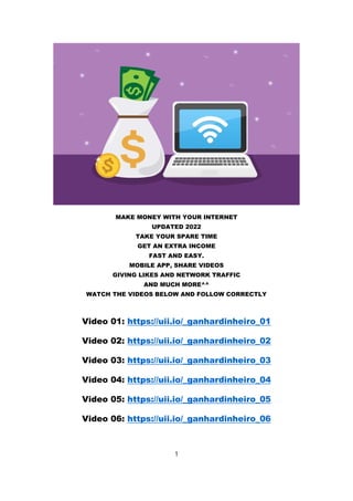 MAKE MONEY WITH YOUR INTERNET
UPDATED 2022
TAKE YOUR SPARE TIME
GET AN EXTRA INCOME
FAST AND EASY.
MOBILE APP, SHARE VIDEOS
GIVING LIKES AND NETWORK TRAFFIC
AND MUCH MORE^^
WATCH THE VIDEOS BELOW AND FOLLOW CORRECTLY
Video 01: https://uii.io/_ganhardinheiro_01
Video 02: https://uii.io/_ganhardinheiro_02
Video 03: https://uii.io/_ganhardinheiro_03
Video 04: https://uii.io/_ganhardinheiro_04
Video 05: https://uii.io/_ganhardinheiro_05
Video 06: https://uii.io/_ganhardinheiro_06
1
 