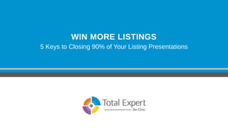 WIN MORE LISTINGS
5 Keys to Closing 90% of Your Listing Presentations
 