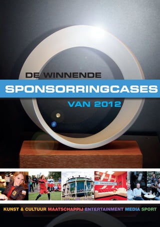 - 1 -
van 2012
SponsorRingcases
De winnende
Kunst & Cultuur Maatschappij Entertainment Media Sport
 