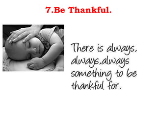 7.Be Thankful. 