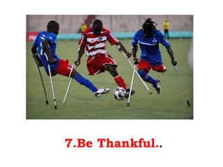 7.Be Thankful. . 