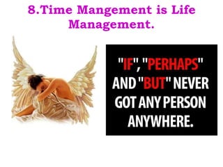 8.Time Mangement is Life Management. . 