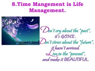 8.Time Mangement is Life Management. 
