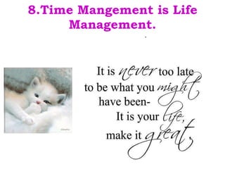 8.Time Mangement is Life Management. .  