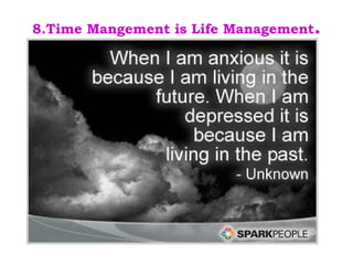8.Time Mangement is Life Management . 