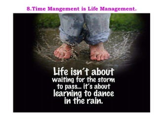 8.Time Mangement is Life Management. 