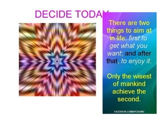 DECIDE TODAY…... 