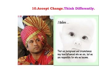 . 10.Accept Change. Think Differently . 