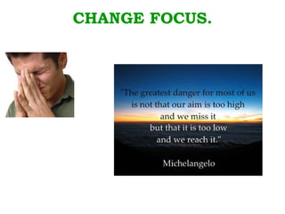 CHANGE FOCUS. 