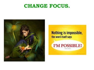 CHANGE FOCUS. 