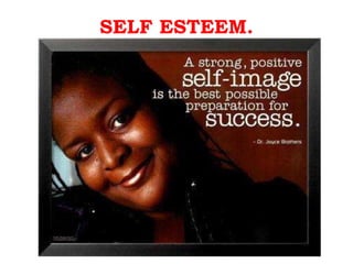 SELF ESTEEM. 