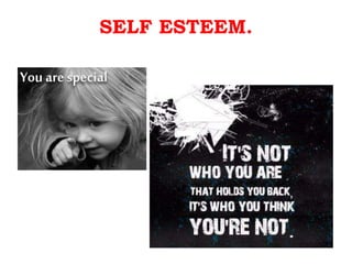 SELF ESTEEM. , 