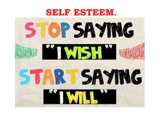 SELF ESTEEM. 
