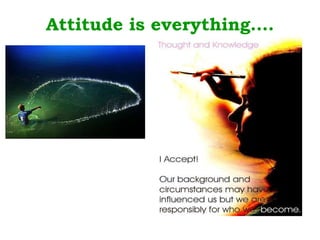 Attitude is everything…. 