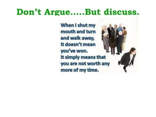 Don’t Argue…..But discuss. 