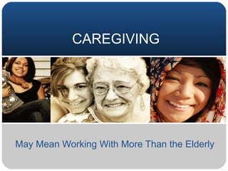 CAREGIVING May Mean Working With More Than the Elderly 